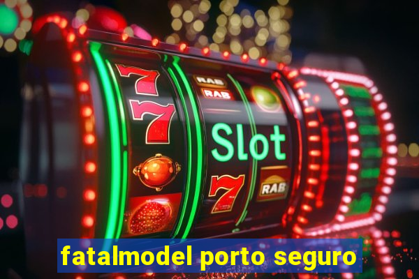 fatalmodel porto seguro